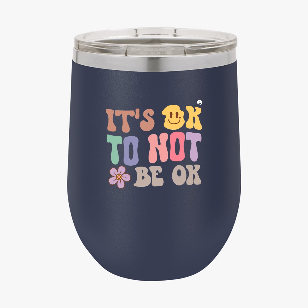 Wine Tumbler It's Ok To Not Be Ok