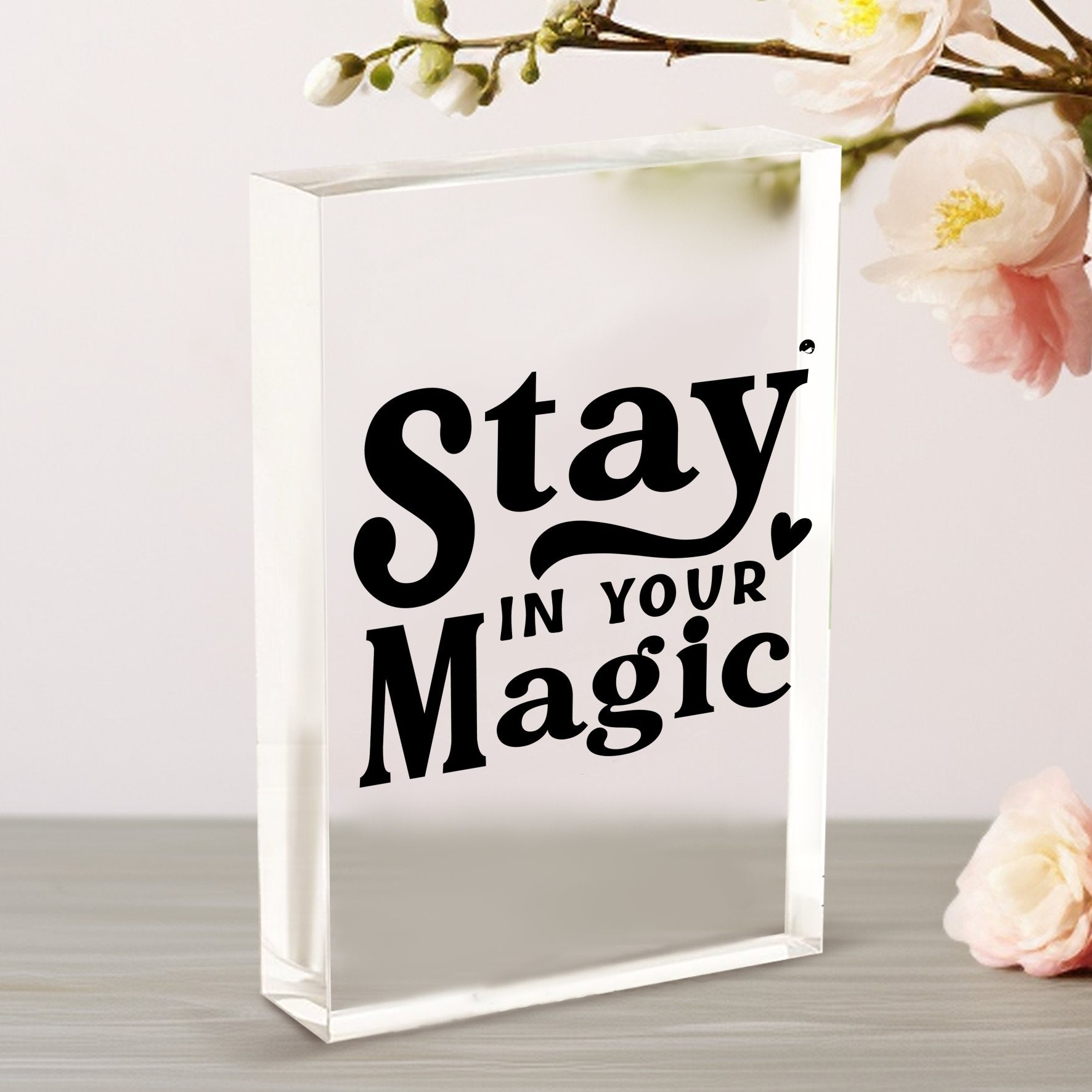 Vertical Acrylic Glass Stay In Your Magic