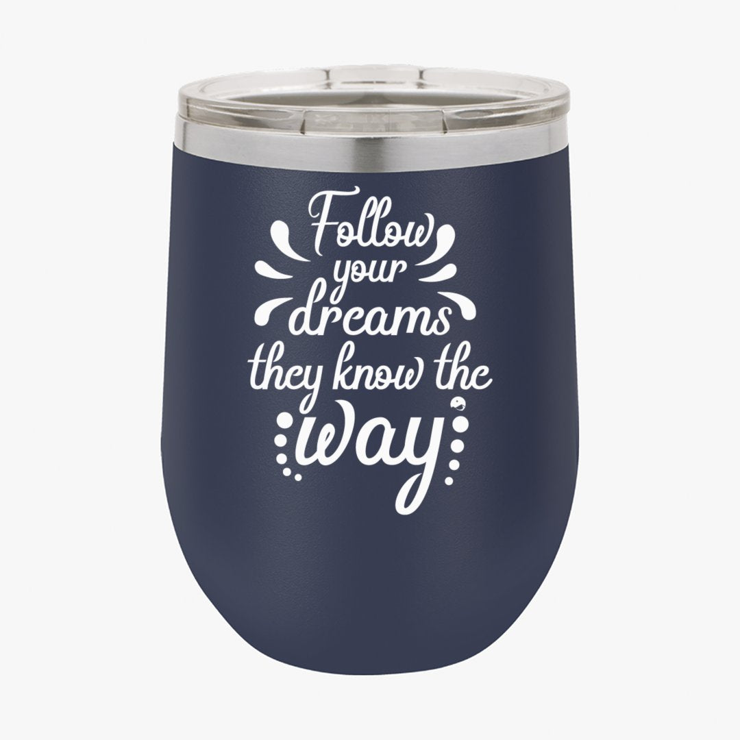 Wine Tumbler Follow Your Dreams They Know The Way