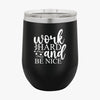 Wine Tumbler Work Hard And Be Nice