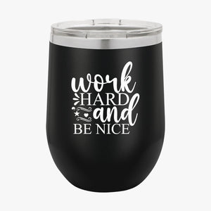 Wine Tumbler Work Hard And Be Nice