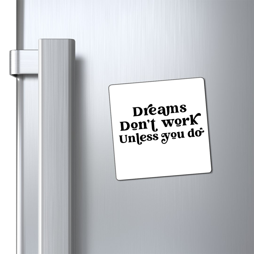 Magnets Dreams Don't Work Unless You Do