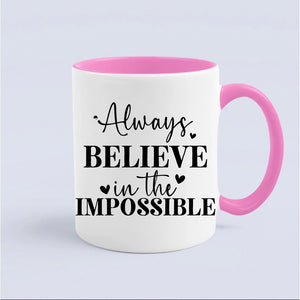 Mug Always Believe In The Impossible