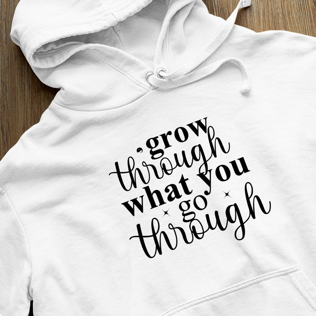 Hoodie Unisex Grow Through What You Go Through