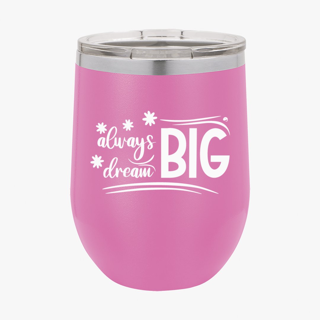 Wine Tumbler Always Dream Big