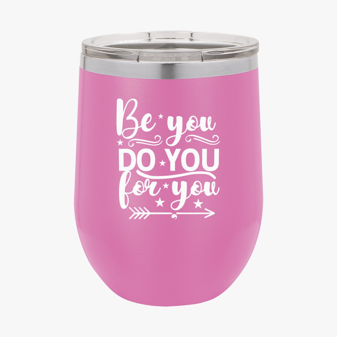 Wine Tumbler Be You Do You For You