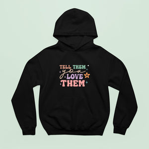 Hoodie Unisex Tell Them You Love Them