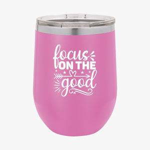 Wine Tumbler Focus On The Good