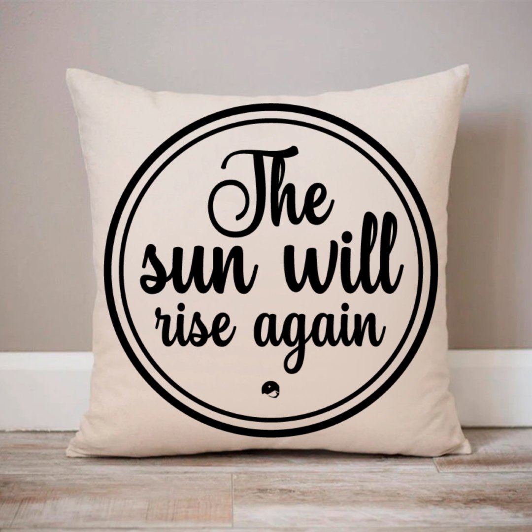 Pillow Case The Sun Will Rise Again