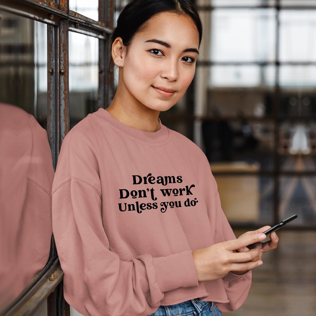 Cropped Sweatshirt Dreams Don't Work Unless You Do