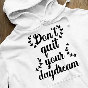 Hoodie Unisex Don't Quit Your Daydream