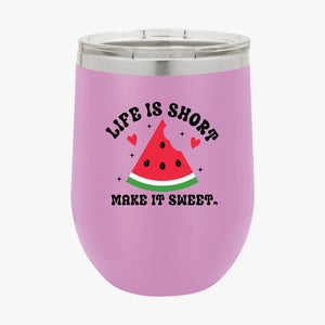 Wine Tumbler Life Is Short Make It Sweet