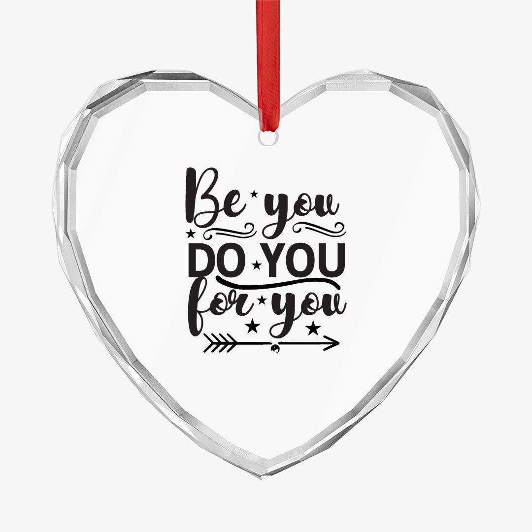 Crystal Glass Ornament Be You Do You For You