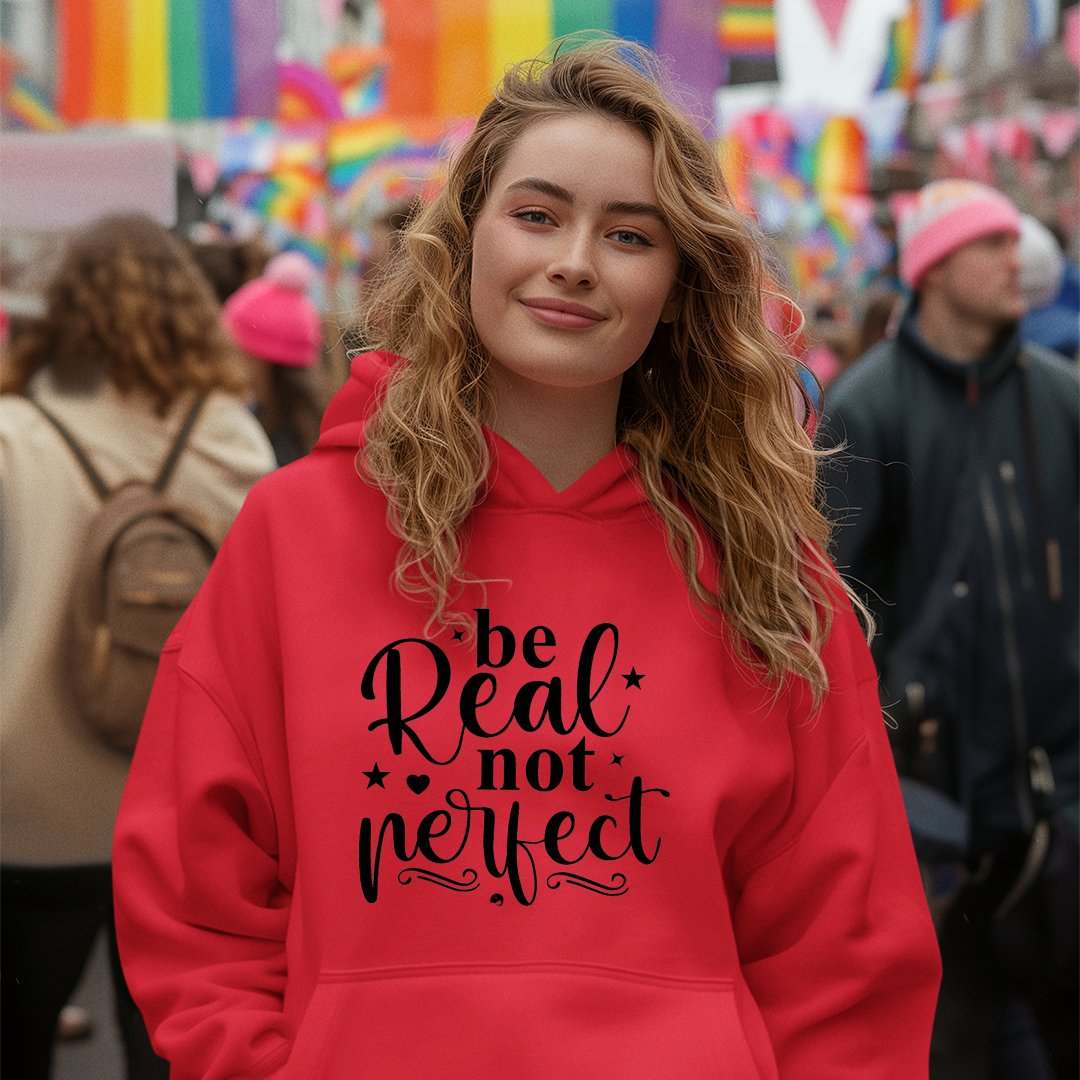 Hoodie Unisex Be Real Not Perfect