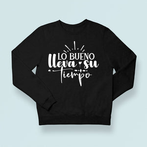 Sweatshirt Unisex Lo Bueno Lleva Su Tiempo