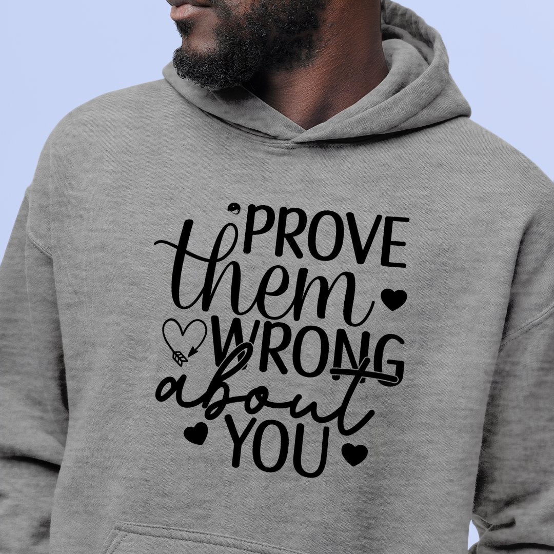 Hoodie Unisex Prove Them Wrong About You