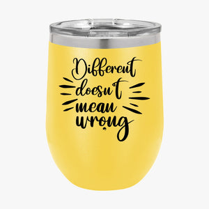 Wine Tumbler Different Doesn't Mean Wrongpng