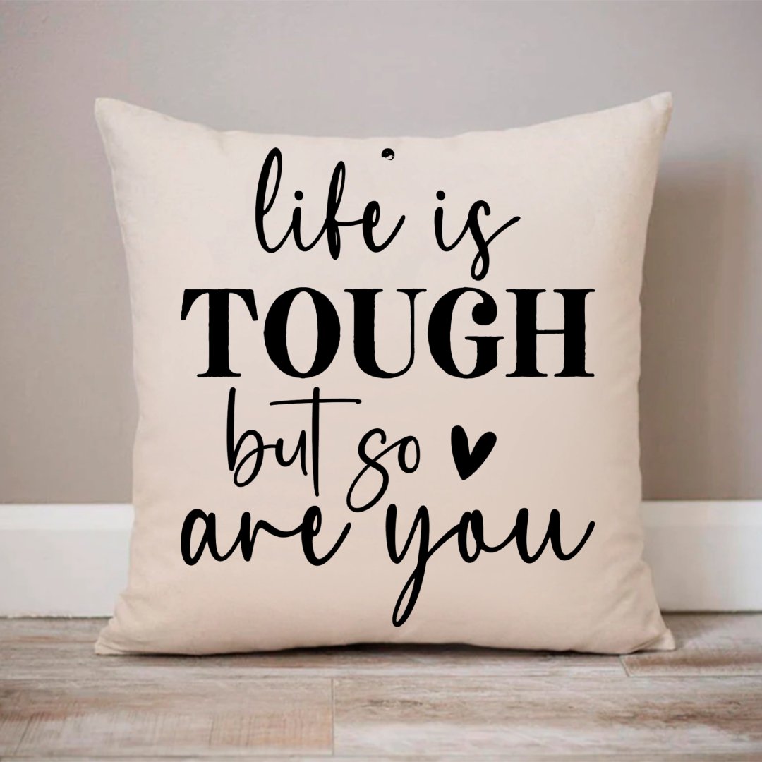 Pillow Case Life Is Tough But So Are You