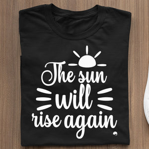 T-Shirt The Sun Will Rise Again