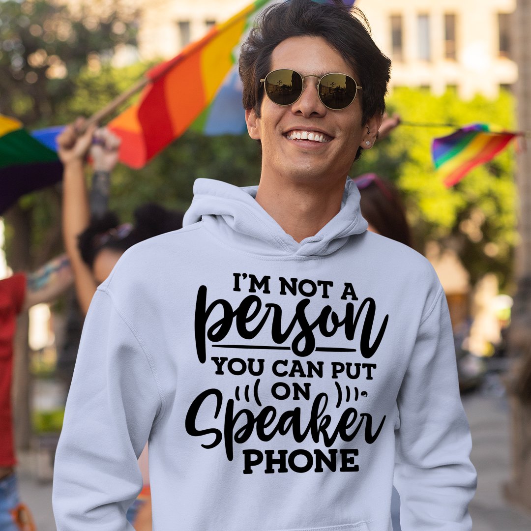 Hoodie Unisex I Am Not A Person You Can Put On Speaker Phone