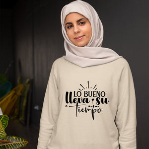 Sweatshirt Unisex Lo Bueno Lleva Su Tiempo