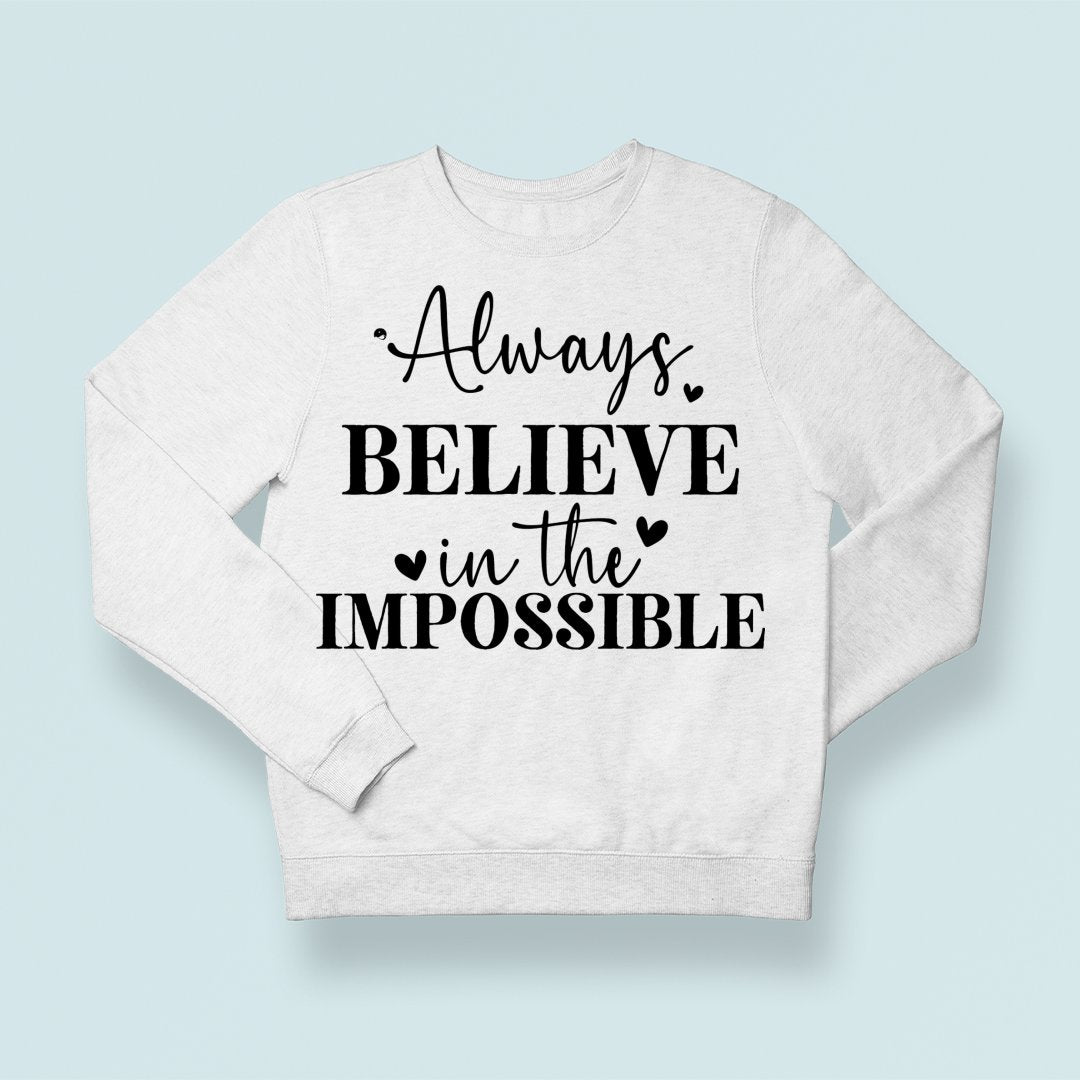 Sweatshirt Unisex Always Believe In The Impossible