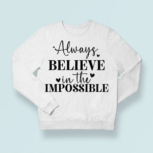 Sweatshirt Unisex Always Believe In The Impossible