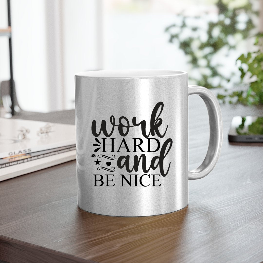 Mug Work Hard And Be Nice