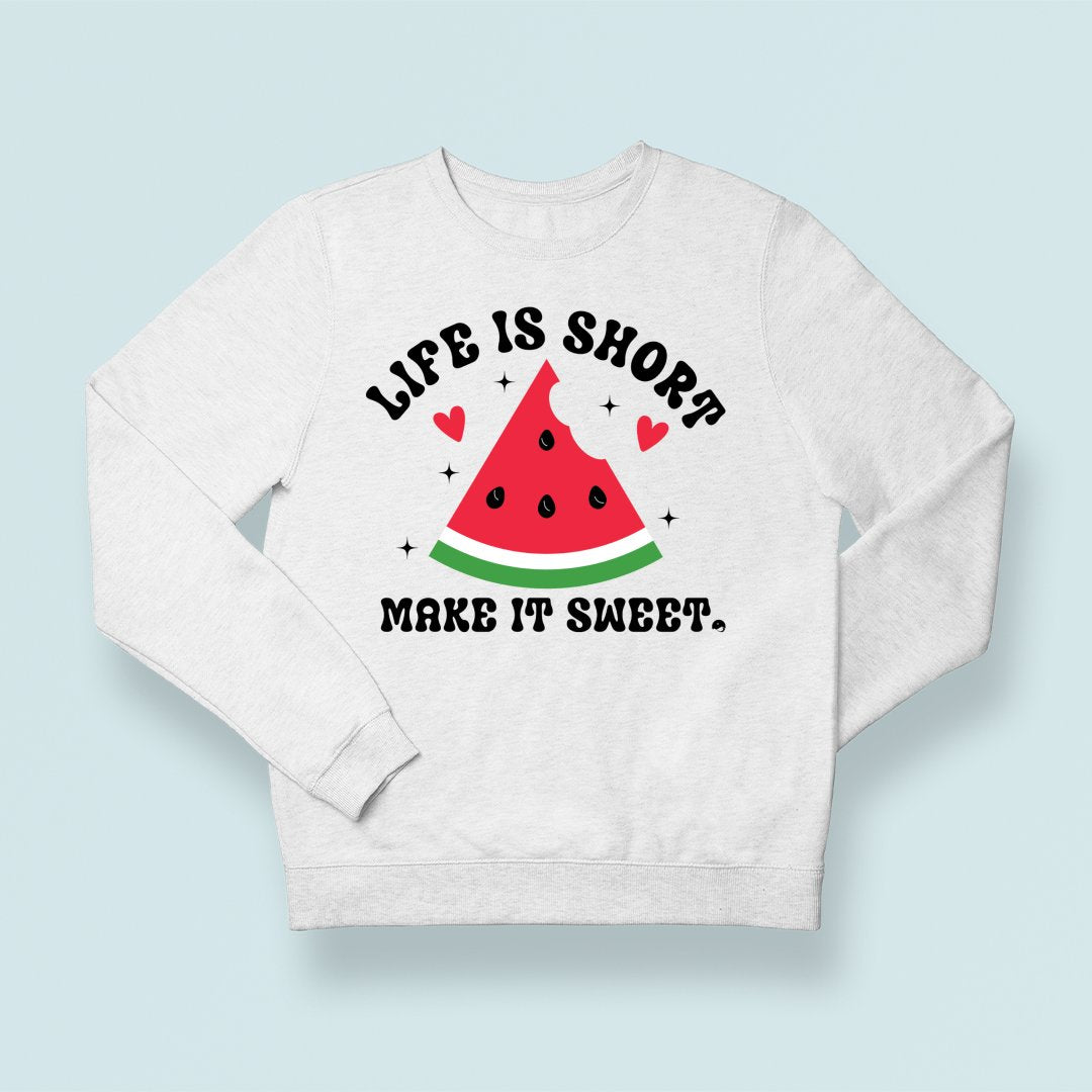Sweatshirt Unisex Life Is Short Make It Sweet
