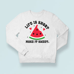 Sweatshirt Unisex Life Is Short Make It Sweet