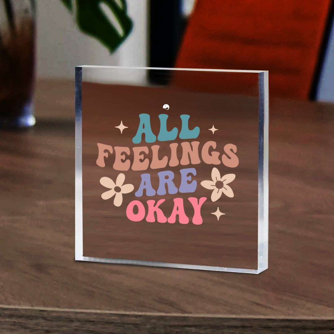 Acrylic Glass All Feelings Are Okay