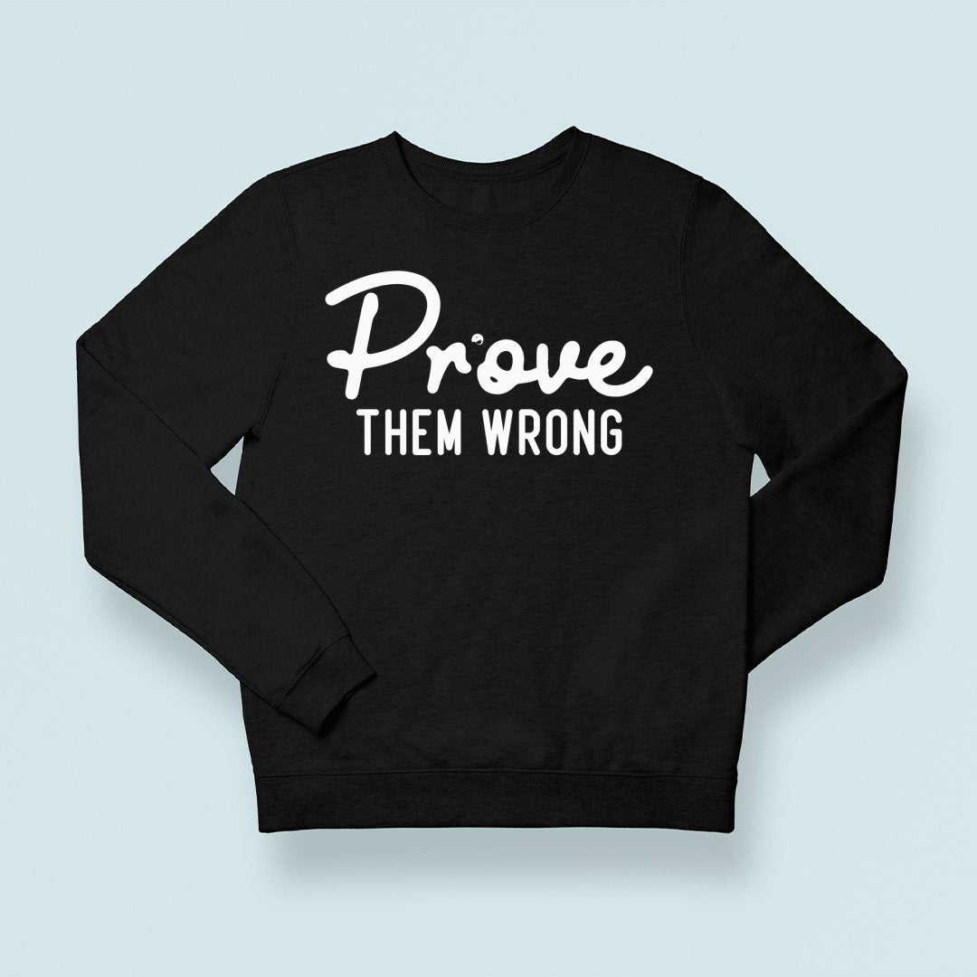 Sweatshirt Unisex Prove Them Wrong