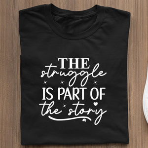 T-Shirt The Struggle Is Part Of The Strong