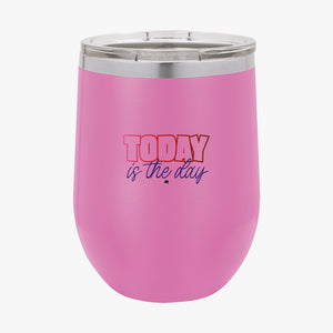 Wine Tumbler Today Is The Day