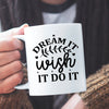 Mug Dream It Wish It Do It