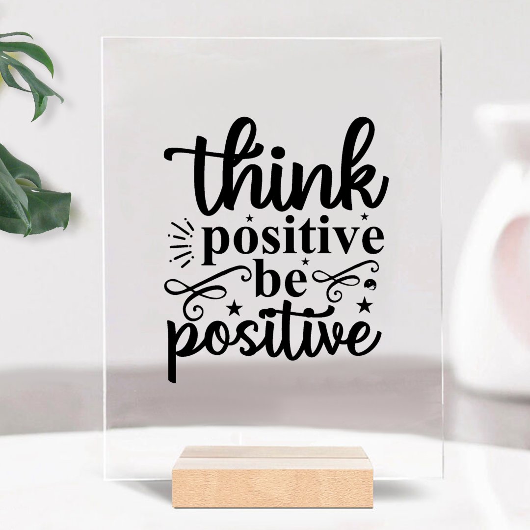 Glass Acrylic Think Positive Be Positive