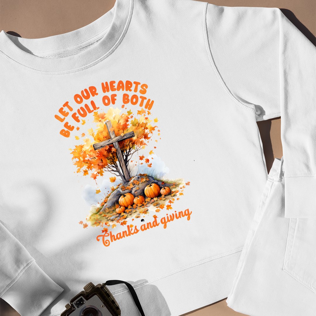 Sweatshirt Unisex Let Our Hearts Be Full Of Both Thanks And Giving