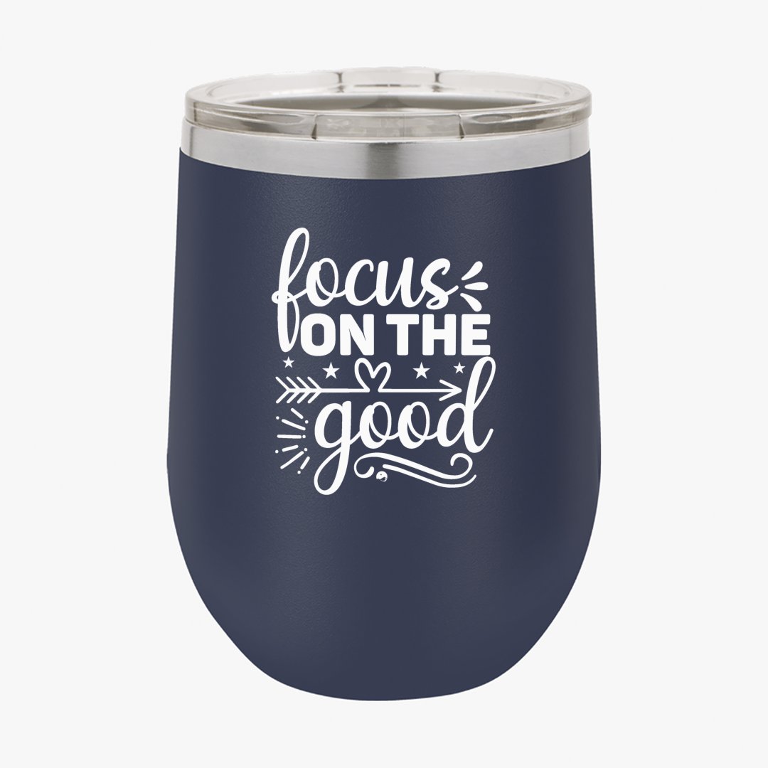 Wine Tumbler Focus On The Good