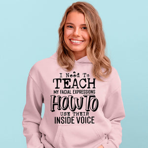 Hoodie Unisex I Need To Teach My Facial Expression How To Use Their Inside Voice