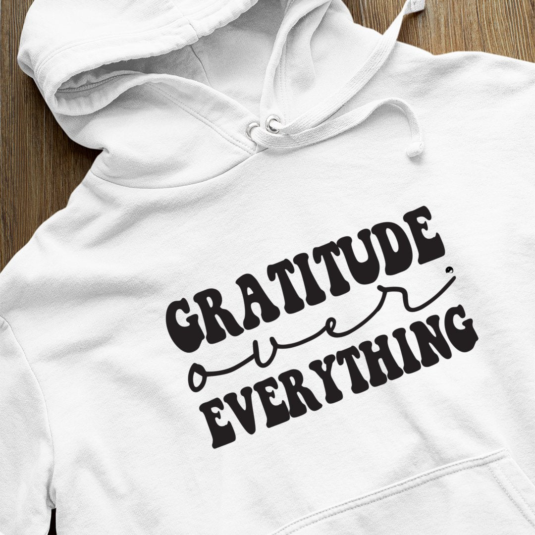 Hoodie Unisex Gratitude Over Everything