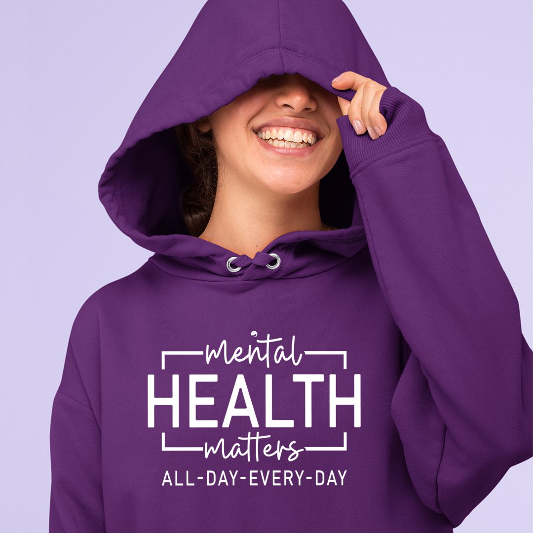 Hoodie Unisex Mental Health Matter All Day Every Day