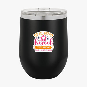 Wine Tumbler You Are Worthy Kind Loved Strong Capable Important Enough