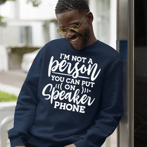 Sweatshirt Unisex I Am Not A Person You Can Put On Speaker Phone