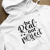 Hoodie Unisex Be Real Not Perfect