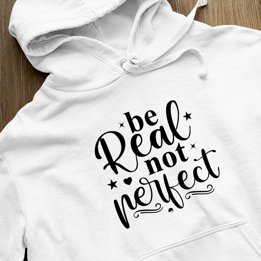 Hoodie Unisex Be Real Not Perfect