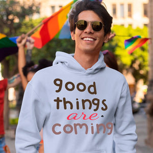 Hoodie Unisex Good Things Are Coming