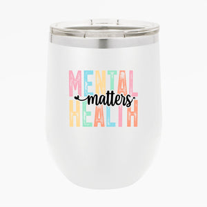 Wine Tumbler Mental Health Matters