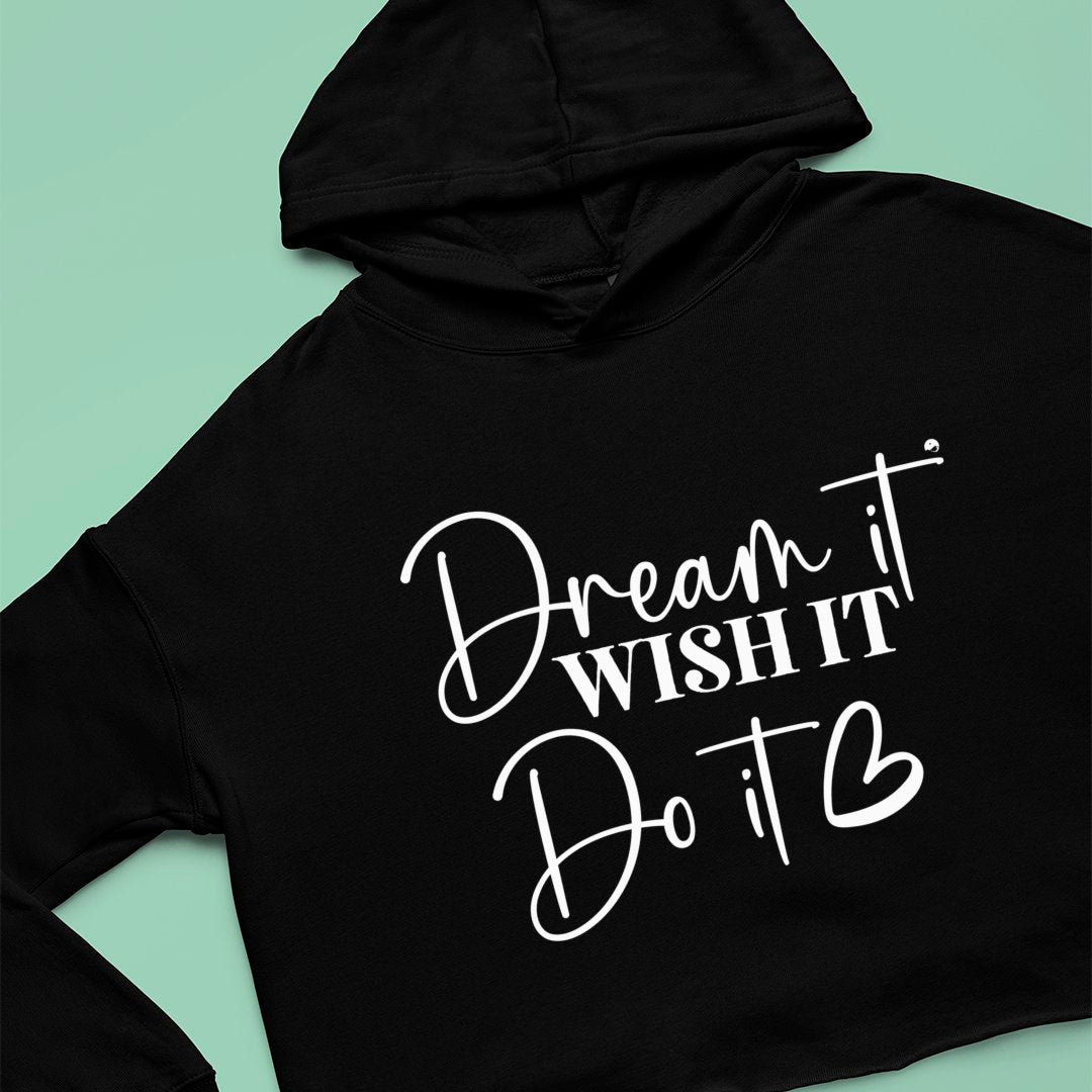 Cropped Hoodie Dream It, Wish It, Do It