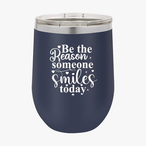 Wine Tumbler Be The Reason Someone Smiles Today