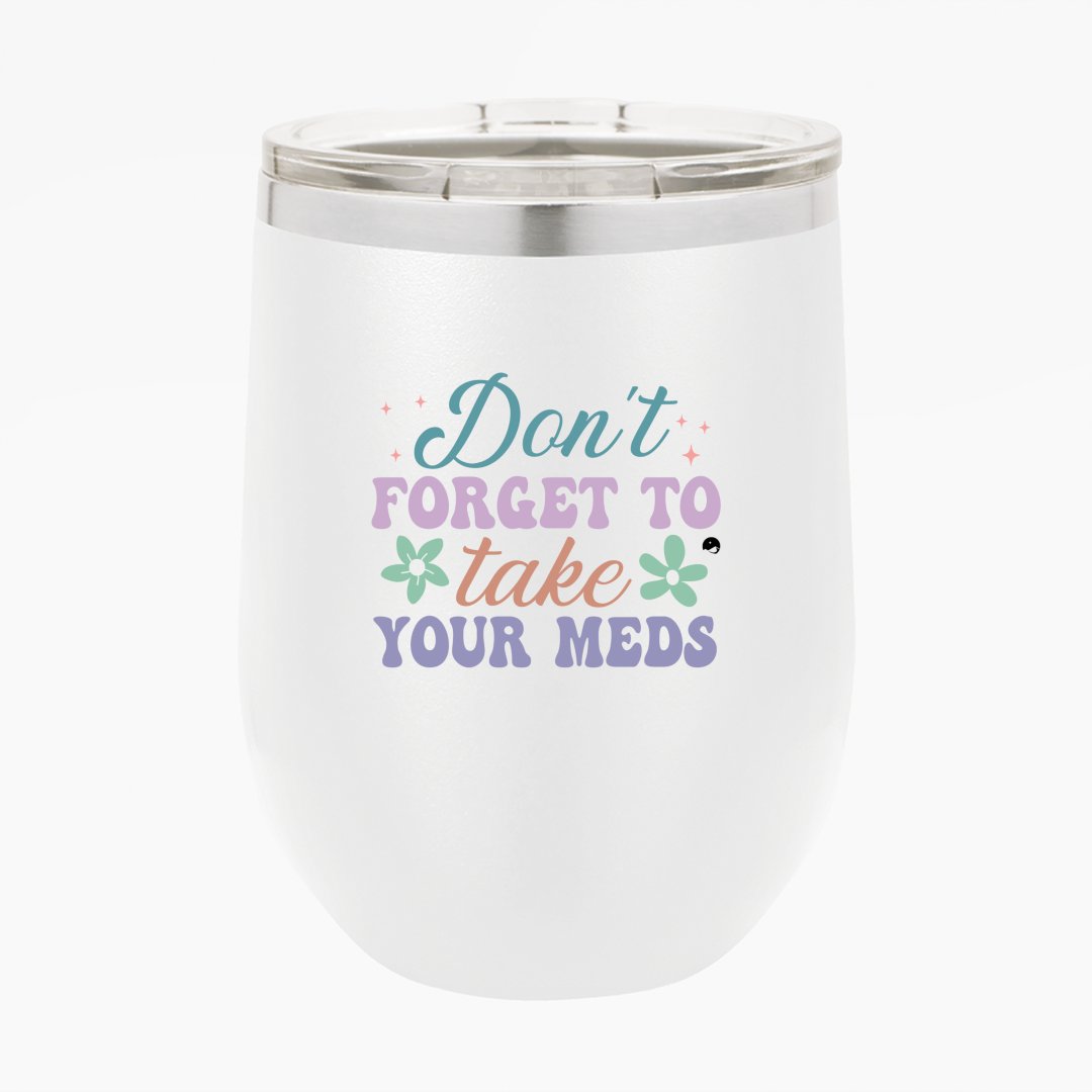 Wine Tumbler Don't Forget To Take Your Meds